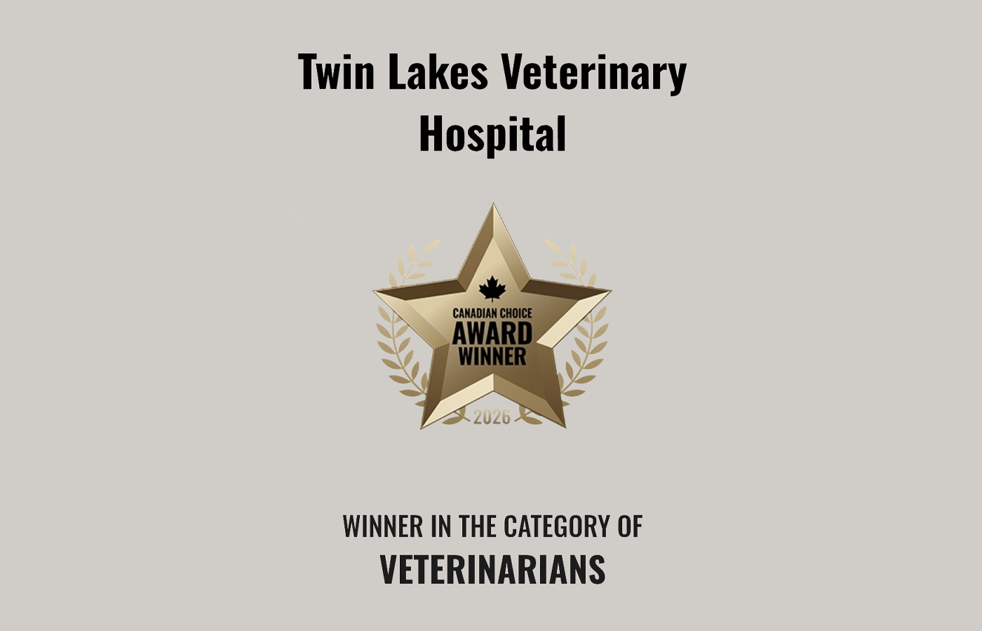 A gold star award with laurel leaves and a maple leaf reads "Canadian Choice Award Winner 2026." Above it is "Twin Lakes Veterinary Hospital." Below, text says, "Winner in the category of Veterinarians.
